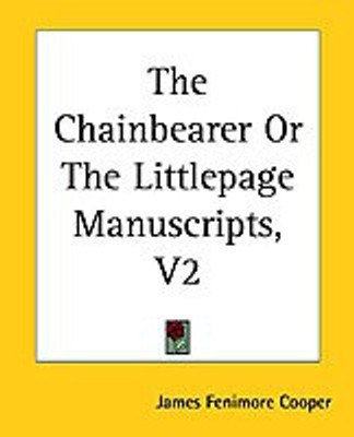 The Chainbearer Or The Littlepage Manuscripts, V2(English, Paperback, Cooper James Fenimore)