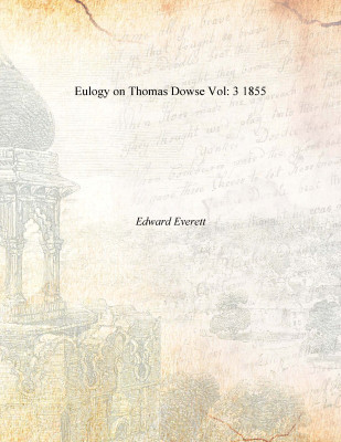 Eulogy on Thomas Dowse Vol: 3 1855(English, Paperback, Edward Everett)
