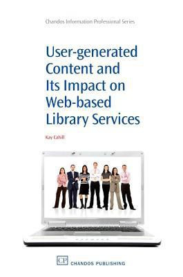User-Generated Content and its Impact On Web-Based Library Services(English, Paperback, Cahill Kay)