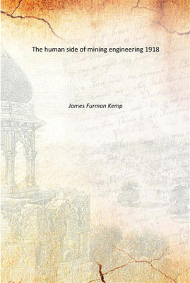The human side of mining engineering 1918(English, Paperback, James Furman Kemp)