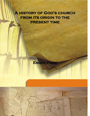 A History Of God'S Church From Its Origin To The Present Time(English, Hardcover, Enoch Pond)