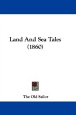 Land And Sea Tales (1860)(English, Paperback, The Old Sailor)