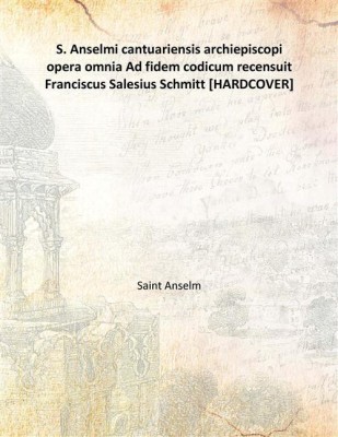 S. Anselmi cantuariensis archiepiscopi opera omnia Ad fidem codicum recensuit Franciscus Salesius Schmitt(Latin, Hardcover, Saint Anselm)