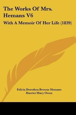 The Works Of Mrs. Hemans V6(English, Paperback, Hemans Felicia Dorothea Browne)