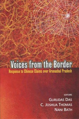 Voices From The Border : Response To Chinese Claims Over Arunachal Pradesh(Hardcover, C. Joshua Thomas and Nani Bath, Gurudas Das)