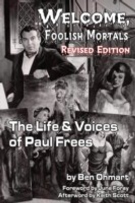 Welcome, Foolish Mortals the Life and Voices of Paul Frees (Revised Edition)(English, Paperback, Ohmart Ben)