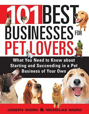 101 Best Businesses for Pet Lovers: What You Need to Know About Starting and Succeding in a Pet Business of Your Own(English, Paperback, Nicholas Nigro, Joseph Nigro)