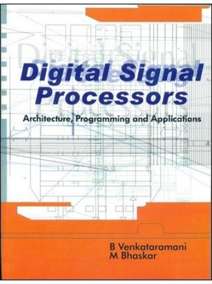 Digital Signal Processors  - Architecture, Programming and Applications 1st Edition(English, Paperback, M Bhaskar, B Venkataramani)