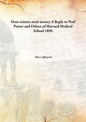 Does Science Need Secrecya Reply To Prof Porter And Others Of Harvard Medical School 1896(English, Paperback, Albert Leffingwell)