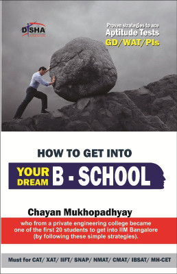 How to Get into Your Dream B School - Strategies (Aptitude Test/ Wat/ Gd/ Pi) to Crack Cat/ Xat/ Iift/ Snap/ Nmat(English, Paperback, Mukhopadhyay Chayan)