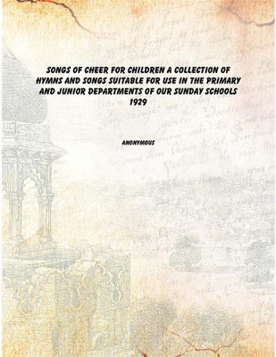 Songs of cheer for children a collection of hymns and songs suitable for use in the primary and junior departments of our Sunday(English, Paperback, Anonymous)