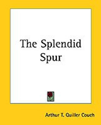 The Splendid Spur(English, Paperback, Couch Arthur T. Quiller)