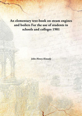 An elementary text-book on steam engines and boilers For the use of students in schools and colleges(English, Hardcover, John Henry Kinealy)