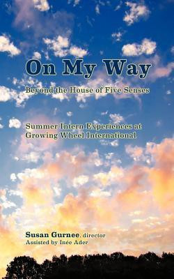 On My Way Beyond the House of Five Senses(English, Paperback, Gurnee Susan)