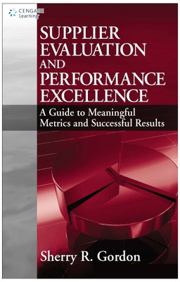 Supplier Evaluation and Performance Excellence  - A Guide to Meaningful Metrics and Successful Results 1st Edition(English, Hardcover, Sherry R. Gordon)