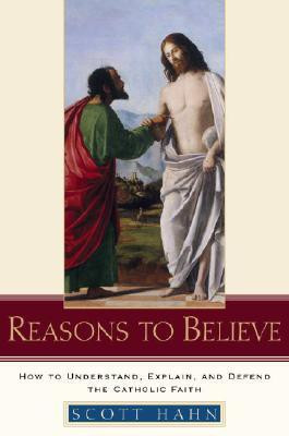 Reasons to Believe: How to Understand, Explain, and Defend the Catholic Faith(English, Hardcover, Scott Hahn)