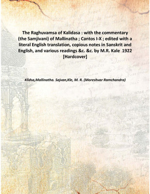 The Raghuvamsa of Kalidasa : with the commentary (the Samjivani) of Mallinatha ; Cantos I-X ; edited with a literal English tran(Sanskrit, Hardcover, Klidsa,Mallinatha. Sajvan,Kle, M. R. (Moreshvar Ramchandra))
