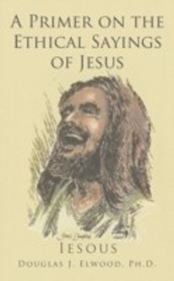 A Primer on the Ethical Sayings of Jesus(English, Paperback, Elwood Douglas)