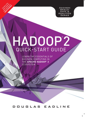 Hadoop 2 Quick-Start Guide: Learn the Essentials of Big Data Computing in the Apache Hadoop 2 Ecosystem 1 Edition(English, Paperback, Douglas Eadline)
