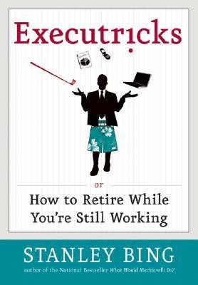 Executricks Or How To Retire While You're Still Working  - Or How to Retire While You're Still Working(English, Hardcover, Bing Stanley)