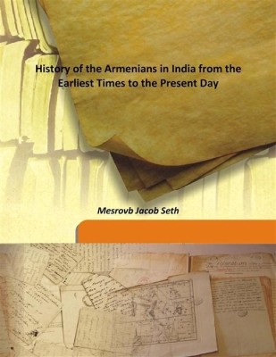 History Of The Armenians In India From The Earliest Times To The Present Day(English, Hardcover, Mesrovb Jacob Seth)