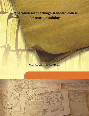 Preparation For Teachinga Standard Course For Teacher Training(English, Hardcover, Charles Alexander Oliver)