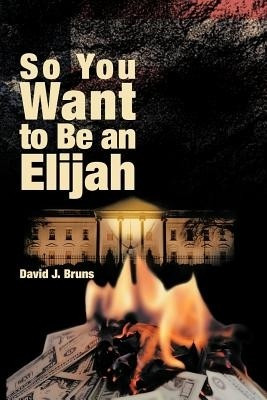 So You Want to Be an Elijah(English, Paperback, Bruns David J.)