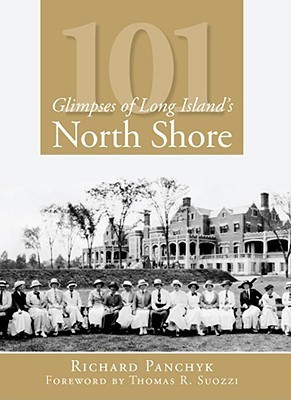 101 Glimpses of Long Island\'s North Shore(English, Paperback, Richard Panchyk, Foreword By Thomas R. Suozzi)