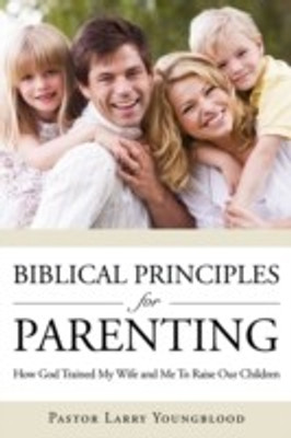 Biblical Principles for Parenting(English, Paperback, Youngblood Pastor Larry)
