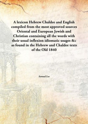 A lexicon Hebrew Chaldee and Englishcompiled from the most approved sources Oriental and European Jewish and Christian containin(English, Paperback, Samuel Lee)