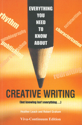 Everything You Need to Know About Creative Writing  - But Knowing isnt Everything... 1st  Edition(English, Paperback, Robert Graham, Heather Leach)