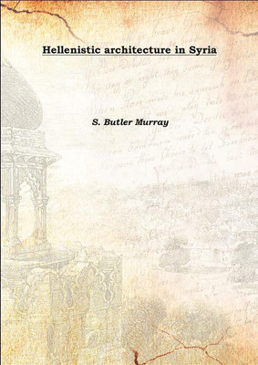Hellenistic Architecture In Syria 1917(English, Hardcover, S. Butler Murray)
