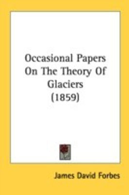 Occasional Papers On The Theory Of Glaciers (1859)(English, Paperback, Forbes James David)