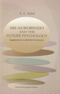 Sri Aurobindo And The Future Psychology(English, Paperback, Brant Cortright, Alok Pandey, A.S. Dalal, Michael Miovic)