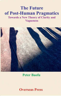 The Future Of Post Human Pragmatics(English, Hardcover, Peter Baofu)