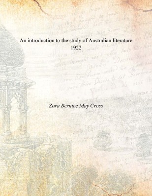 An introduction to the study of Australian literature 1922 [Hardcover](English, Hardcover, Zora Bernice May Cross)