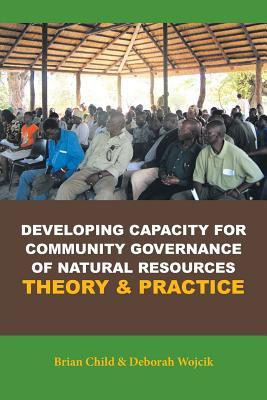 Developing Capacity for Community Governance of Natural Resources Theory & Practice(English, Paperback, Child Brian)