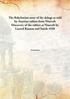 The Babylonian Story Of The Deluge As Told By Assyrian Tablets From Ninevehdiscovery Of The Tablets At Nineveh By Layard Rassam(English, Paperback, Anonymous)