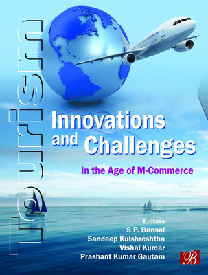 Tourism: Innovations and Challenges in the age of M- Commerce(English, Hardcover, Prof. S.P. Bansal, Prof. Sandeep Kulshreshtha, Dr. Vishal Kumar,Dr. Prashant Gautam)