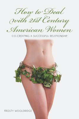 How to Deal with 21st Century American Women(English, Paperback, Wooldridge Frosty)