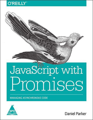 JavaScript with Promises: Managing Asynchronous Code(English, Paperback, Daniel Parker)