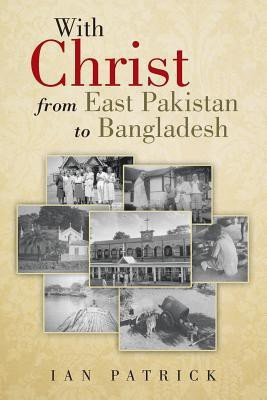 With Christ from East Pakistan to Bangladesh(English, Paperback, PATRICK IAN)