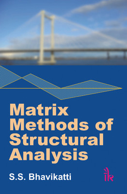 Matrix Methods of Structural Analysis First Edition(English, Paperback, S. S. Bhavikatti)