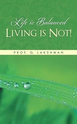 Life Is Balanced Living Is Not!(English, Paperback, Lakshman Prof)