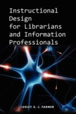 Instructional Design for Librarians and Information Professionals(English, Paperback, Farmer Lesley S. J.)