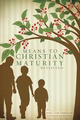Means to Christian Maturity Revisited(English, Paperback, Van Tassell Ray C Jr)