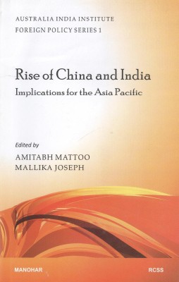 Rise of China and India  - Implications for the Asia Pacific(English, Hardcover, Mallika Joseph, Amitabh Mattoo)