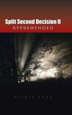 Split Second Decision LL Apprehended(English, Hardcover, Swan Vickie)