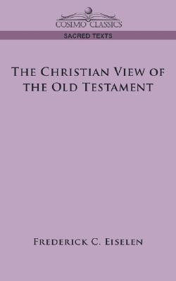 The Christian View of the Old Testament(English, Paperback, Eiselen Frederick C)