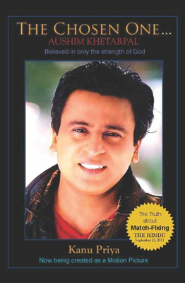 The Chosen One Aushim Khetarpal Believed in only the strength of God(English, Paperback, Kanu Priya)